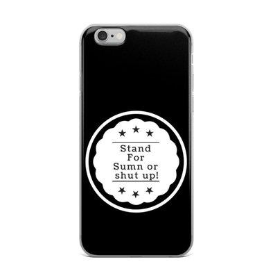 StandForSumn Or Shut Up IPhone cases.