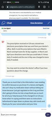 conversation with me and the pharmacy with proof that the prescription was changed the last moment with no tapering down or knowledge to me