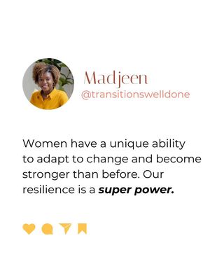 Women have a unique ability to adapt to change and become stronger than before. Our resilience is a super power.