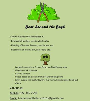 In need of garden/yard work? We can provide the placement/removal help.
Contact at:
972-345-2550
beataroundthebush2023@gmail.com