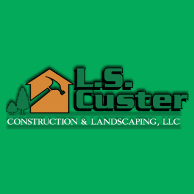 L.S. Custer Construction & Landscaping