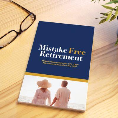 Everyone wants a "Mistake Free Retirement" and that's why Allen & Michael Neuenschwander, CPA, CFP wrote this book.