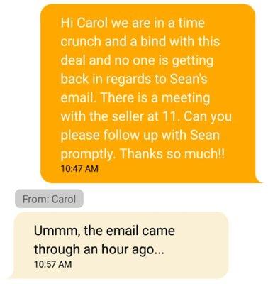 When requesting information this is the rude response I received. The seller was ready to pull out of the deal and Carol did nothing to help