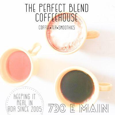 THE PERFECT BLEND has been Ada's coffee shop since 2005!