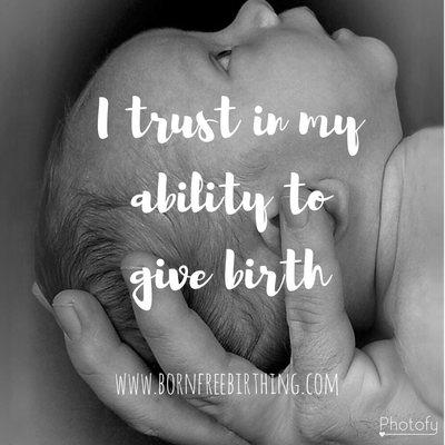 A beautiful affirmation to remind you to just trust your ability to birth. www.bornfreebirthing.com