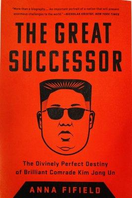 The Great Successor: The Divinely Perfect Destiny of Brilliant Comrade Kim Jong Un by Anna Fifield