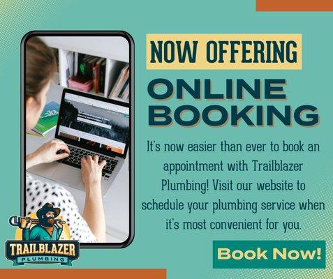 Book online whenever is most convenient for you! Visit our website www.trailblazerplumbing.com to Schedule Your Appointment at any time.