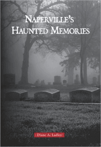 More Naperville's ghost stories in "Naperville's Haunted Memories" by Diane Ladley, available online and stores.