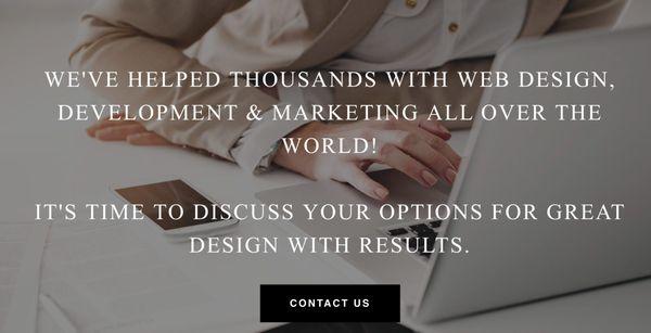 WE'VE HELPED THOUSANDS WITH WEB DESIGN, DEVELOPMENT & MARKETING ALL OVER THE WORLD!