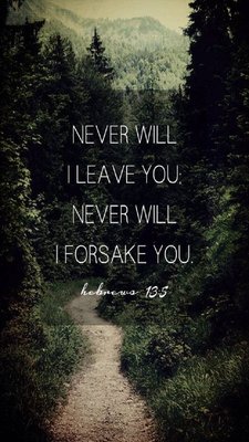 Jesus promises that he will never leave us or forsake us.