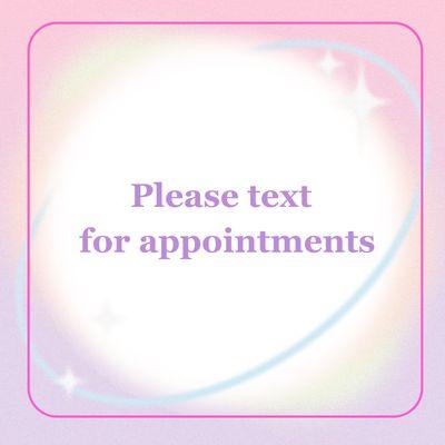 Please text for appointments and soonest availability