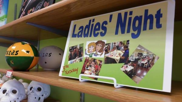 Ladies' Night is the 3rd Tuesday.  Reserve your spot to day for great fun and great discounts.