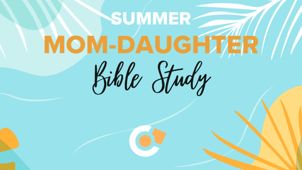 Join us this summer for a Mom-Daughter Bible Study!