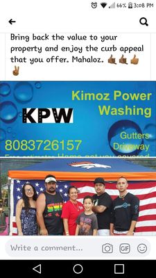 KPW IS A FAMILY OWN BUSINESS..Give Kimo a call for your power washing jobs..to get it done right the first time..