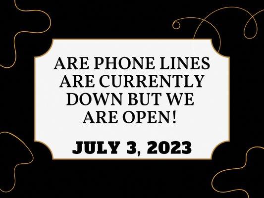 Our Phone line is currently down and we are in the process of getting back online but it's looking like it won't be back till later today.