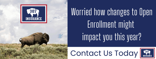 Open Enrollment.  Call us for help 307-578-7531