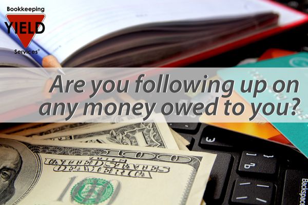 Are you following up on any money owed to you? This is SO important! Cash is the lifeblood of your business.