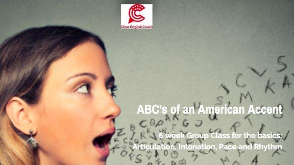 6 week course, ABC's of an American Accent, learn articulation and intonation. for more info:  www.clearenglishcoach.com