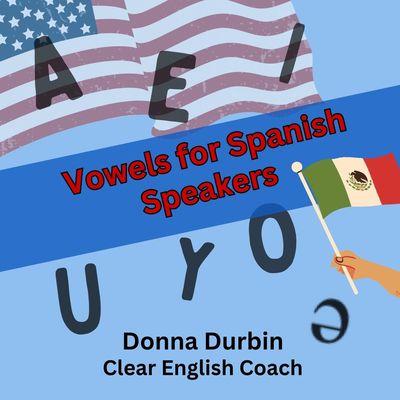 Vowels for Spanish Speakers, Hybrid coaching with online course lessons. https://bit.ly/47fcR7r_Vowels_Spanish