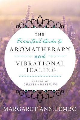 Essential Guide to Aromatherapy & Vibrational Healing