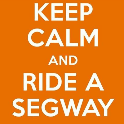 Keep Calm!   Ride a Segway