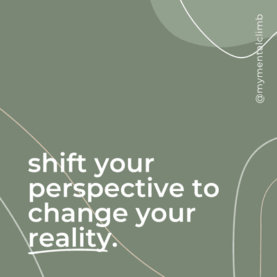 Shift your perspective, change your reality.