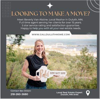 LOOKING TO MAKE A MOVE?  Introducing Bev Van Alsine an active, hardworking Realtor in the Duluth MN Community. More info CallDuluthHome.com