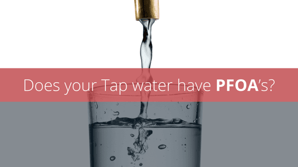 Does your tap water have PFOA's? Do any water filters remove PFOA's? How does PFOA affect human health? Can you test for PFOA's in water?