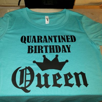 Custom tees! QUARANTINED birthday queen!