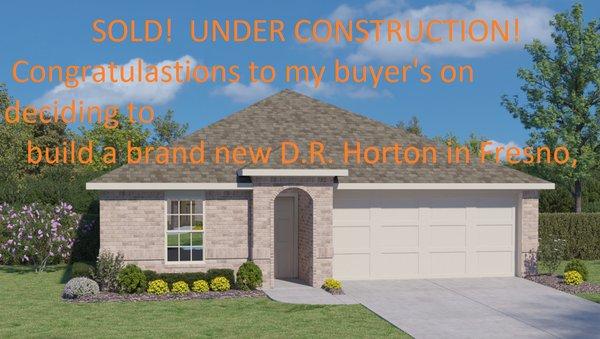 Sold!  Building from the ground up!  Fresno, TX.  Yes, I can help you close the deal with any new home builder!  979.332.0753.