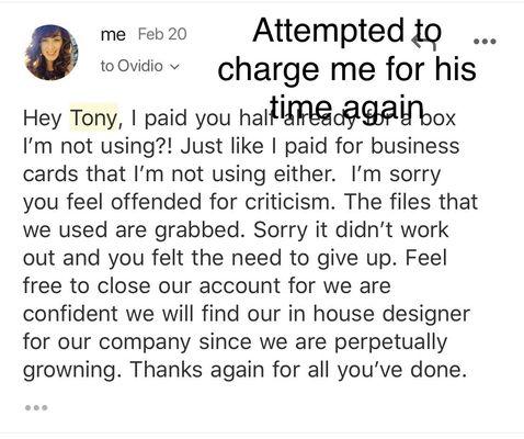 Tony sent an additional invoice after quitting and I had to find my original quote which he attempted to change.