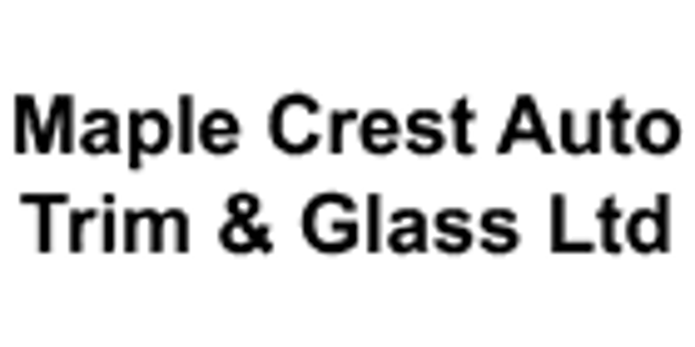 Maple Crest Auto Trim & Glass Ltd